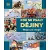 Kde se psaly DĚJINY: Mapa po mapě - autorů kolektiv