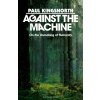 Against the Machine - Paul Kingsnorth