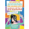 Fun Games and Activities for Children with Dyslexia: How to Learn Smarter with a Dyslexic Brain (Winton Alais)