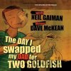 The Day I Swapped my Dad for Two Goldfish - Neil Gaiman, Dave McKean (Ilustrátor)