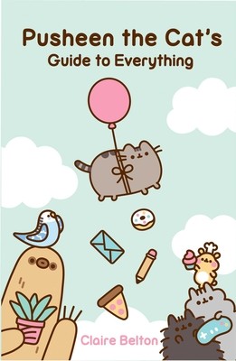 Pusheen the Cats Guide to Everything Belton Claire