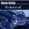 Dave Kelly, FAMILY &... - WE HAD IT ALL, CD