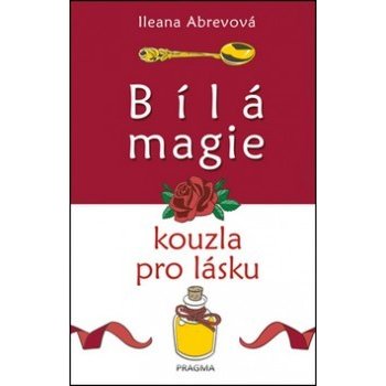 Bílá magie – kouzla pro lásku - Ileana Abrevová