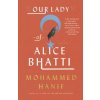 Our Lady of Alice Bhatti (Mohammed Hanif)(Brožovaná)
