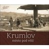 Krumlov Město pod věží - Petr Hudičák, Zdena Mrázková, Jindřich Špinar