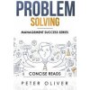 Problem Solving: Solve Any Problem Like a Trained Consultant (Concise Reads,Peter Oliver)(Brožovaná)