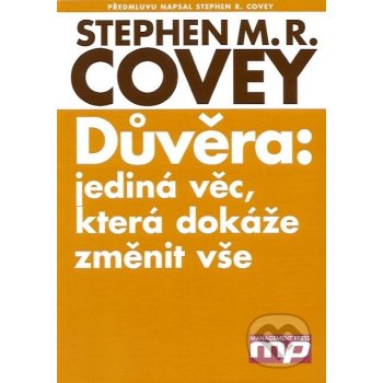 Důvěra: jediná věc, která dokáže změnit vše - Stephen M. R. Covey