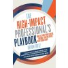 The High-Impact Professional's Playbook