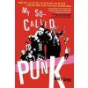 My So-Called Punk: Green Day, Fall Out Boy, the Distillers, Bad Religion---How Neo-Punk Stage-Dived Into the Mainstream (Matt Diehl)(Brožovaná)