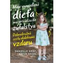 Moje vymodlené dieťa ma privádza do zúfalstva - Danielle Graf,Katja Seide