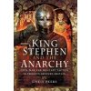 King Stephen and the Anarchy: Civil War and Military Tactics in Twelfth-Century Britain (Peers Chris)