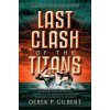 Last Clash of the Titans: The Second Coming of Hercules, Leviathan, and Prophetic War Between Jesus Christ and the Gods of Antiquity (Derek P Gilbert)()