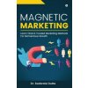 Magnetic Marketing: Learn Tired & Trusted Marketing Methods For Momentous Growth (Dr. Soobrata Dutta)(Brožovaná)
