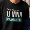 Tričko s potlačou DIVNÉ U MŇA FUNGUJE Pánsky Čierna XS
