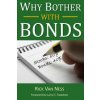 Why Bother With Bonds: A Guide To Build All-Weather Portfolio Including CDs, Bonds, and Bond Funds--Even During Low Interest Rates (Rick Van Ness,Carl Richards,Larry E Swedroe)(Brožovaná)