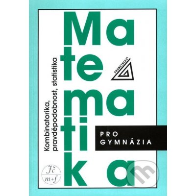 Matematika pro gymnázia Kombinatorika pravděpodobnost statistika Emil Calda Václav Dupač