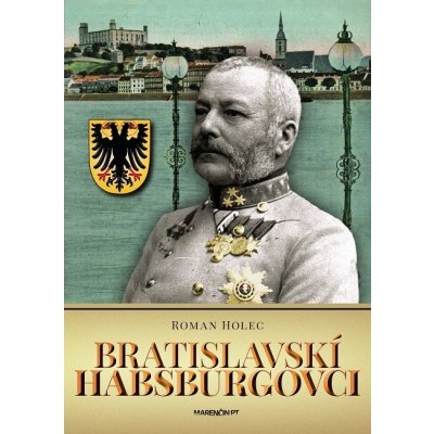 Bratislavskí Habsburgovci Roman Holec