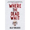 Where the Dead Wait - Ally Wilkes, Titan Books