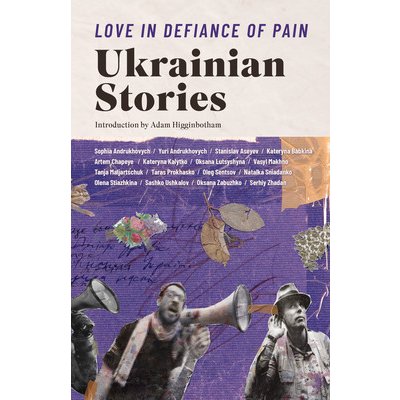 Love in Defiance of Pain: Ukrainian Stories Kinsella Ali