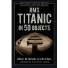 RMS Titanic in 50 Objects (Beveridge Bruce)