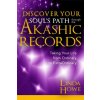 Discover Your Soul's Path Through the Akashic Records (Linda Howe)(Brožovaná)
