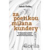 Za poetikou Milana Kundery - Jakub Češka