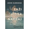 Zaži Ježiša. Naozaj - John Eldredge