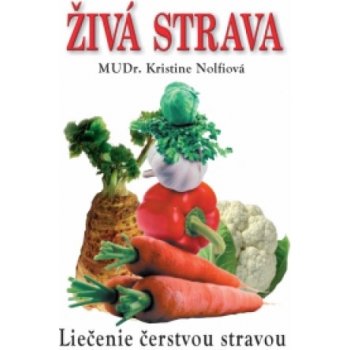 Živá strava - Liečenie čerstvou stravou - Nolfi Kristine