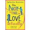 How Not to Fall in Love, Actually (Catherine Bennetto)(Brožovaná)