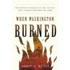 When Washington Burned: The British Invasion of the Capital and a Nation's Rise from the Ashes (Robert P. Watson)(Pevná)