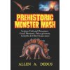 Prehistoric Monster Mash: Science Fictional Dinosaurs, Fossil Phenoms, Paleo-pioneers, Godzilla & Other Kaiju-saurs