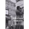 Politika odkazu - Jan Palach a Oskar Brüsewitz jako političtí mučedníci - Sabine Stachová