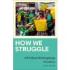 How We Struggle: A Political Anthropology of Labour (Lazar Sian)