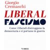 Liberalfascismo. Come i liberali distruggono la democrazia e ci portano in guerra