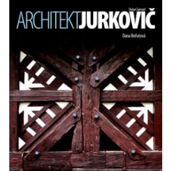 Architekt Dušan Samuel Jurkovič - Dana Bořutová