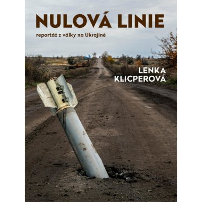 Nulová linie – Reportáž z Ukrajiny - Klicperová Lenka