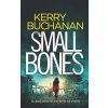 SMALL BONES an utterly addictive crime thriller full of twists (Buchanan Kerry)