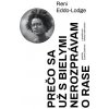 Prečo sa už s bielymi nerozprávam o rase - Reni Eddo-Lodge