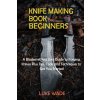 Knife Making Book for Beginners