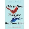 This is How you Lose the Time War - Amal El-Mohtar, Jo Fletcher Books