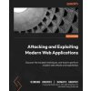 Attacking and Exploiting Modern Web Applications: Discover the mindset, techniques, and tools to perform modern web attacks and exploitation (Donato Onofri)(Brožovaná)