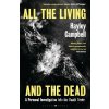 All the Living and the Dead: A Personal Investigation into the Death Trade - Hayley Campbell