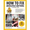 How to Fix Absolutely Anything