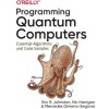Programming Quantum Computers - Gimeno-Segovia, Mercedes; Harrigan, Nic; Johnston, Eric R.