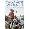 War Along the Wabash: The Ohio Indian Confederacys Destruction of the Us Army, 1791 (Locke Steven P.)
