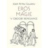 Erós a magie v období renesance - Ioan Petru Culianu