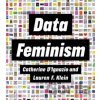 Data Feminism - Catherine D'Ignazio, Lauren F. Klein