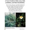 A User's Guide to Sida acuta, Sida cordifolia, and Sida rhombifolia: : How to Grow, Harvest, and Make Medicinals from the World's Best Herbal Antibiot