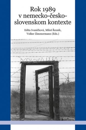 Rok 1989 v nemecko-česko-slovenskom kontexte - Edita Ivaničková, Miloš Řezník, Volker Zimmermann Editor