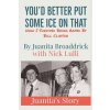 You'd Better Get Some Ice on That: Juanita's Story (Juanita Broaddrick,Nick Lulli)(Brožovaná)